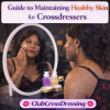 Guide to Maintaining Healthy Skin for Crossdressers
