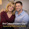 Are Crossdressers Gay? The Truth About Crossdressing and Sexual Orientation