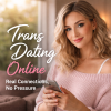 Trans Dating Online: Finding Real Connections Without the Pressure