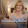 Is Crossdressing Normal? Understanding Desire Without Shame