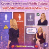 Crossdressers and Public Toilets: Safer Alternatives and Confidence Tips