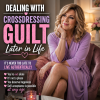 Dealing With Crossdressing Guilt Later in Life