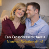 Can Crossdressers Have Normal Relationships?