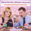 How to Eat Like a Woman in Restaurants (Crossdressing Etiquette Made Easy)