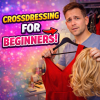 Crossdressing for Beginners: A Complete Guide to Getting Started